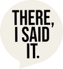 There I Said It - Home
